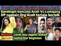 Lagu Dirujak Org Aceh! DP sebut org Aceh gak tau bersyukur didatangi Presiden 3X//banding dgn Lumajang