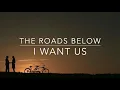 The Roads Below - I Want Us