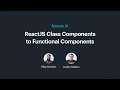 Episode 1 - ReactJS class components to functional components