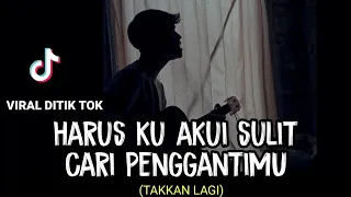 Download LIRIK LAGU || harusku akui sulit cari penggantimu (TAKKAN ADA LAGI - DPASPOR) cover agusriansyah MP3