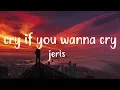 Download Lagu Jeris - Cry if you wanna cry | lyrics