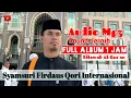 Download Lagu FULL 1 JAM ALBUM TILAWAH AL-QUR'AN UST SYAMSURI FIRDAUS||SUARA JERNIH