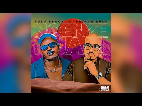 Download MP3 Prince Bulo & Zulu Black - Ngenze Njani (Audio)