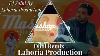 khan bhaini dhol remix mashup latest new punjabi mashup 2020 dj saini by lahoria production