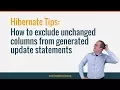 Hibernate Tip How to Exclude Unchanged Columns From Generated Update Statements