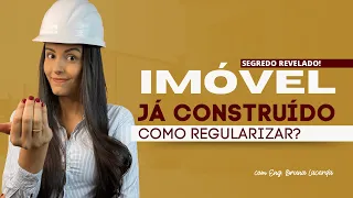 Como REGULARIZAR um IMÓVEL já CONSTRUÍDO?