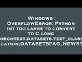 Windows OverflowError Python int too large to convert to C long torchtext datasets text - classific