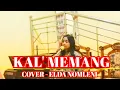 Download Lagu KAL' MEMANG- COVER_ELDA NOMLENI