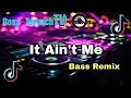 Download Lagu It Ain't Me New Tiktok Viral - Dj TERNS (Bass Remix)