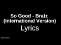 Download Lagu So Good - Bratz (International Version) | Lyrics