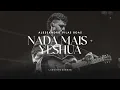 Download Lagu NADA MAIS (Nothing Else) + YESHUA | Alessandro Vilas Boas | Lagoinha Canoas