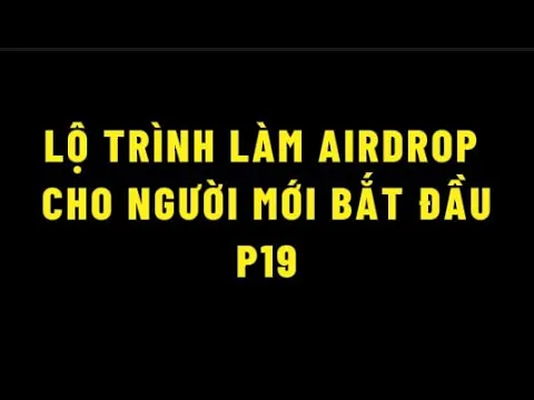 Outline Video 19. Lộ trình làm airdrop cho người mới bắt đầu, Làm nhiều ví, nhiều tài khoản