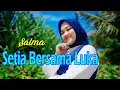 Download Lagu SETIA BERSAMA LUKA - SALMA (Official MV Gasentra)