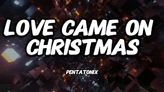 pentatonix love came on christmas joy to the world lyrics