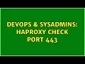 DevOps SysAdmins HAProxy check port 443