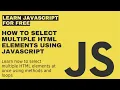 How to Select Multiple HTML Elements Using JavaScript Methods and Loops