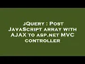 jQuery Post JavaScript array with AJAX to asp net C controller