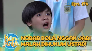 apes nobar bola nggak jadi malah dihukum ustad kun anta eps 176 part 1