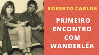 ROBERTO CARLOS - PRIMEIRO ENCONTRO COM WANDERLÉA