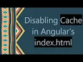 Disabling Cache in Angular s index html