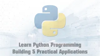 Learn Python Programming by Building 5 Practical Applications Part