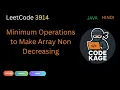 LeetCode 3914 Minimum Operations to Make Array Non Decreasing Java Hindi