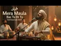 Lagu Mera Maula Bas Tu Hi Tu | new Sufi Kalam | New Qawwali 2025 | Zikr Sufiana