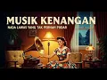Lagu Nostalgia Lagu Indonesia Jadul Koleksi Kenangan Masa Lalu Terbaik