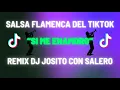 Download Lagu Salsa Flamenca Del TikTok  - Remix Dj Josito Con Salero