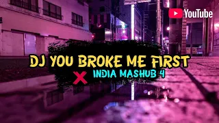 Download DJ YOU BROKE ME FIRST X INDIA MASHUB 4 MP3