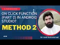 On click Function Part 2 in Android Studio Method 2 onclick onclicklistener in android