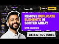 Lec-13 Remove Duplicate Elements in Sorted Array Various Methods Data Structure