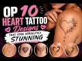Top 10 Heart Tattoo Designs That Look Absolutely Stunning