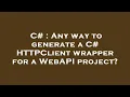 C Any way to generate a C HTTPClient wrapper for a WebAPI project
