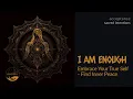 Lagu I AM ENOUGH– Find Self-Love \u0026 Inner Peace with Angelic Meditation | 60 Min