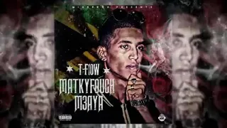 T FLOW MATKYFOUCH M3AYA 