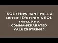 SQL How can I pull a list of ID s from a SQL table as a comma-separated values string