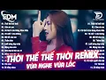 Download Lagu Thời Thế Thế Thời Remix ♫ BXH Nhạc Trẻ EDM Hot Trend TRIỆU VIEW -Top 30 Bản EDM TikTok Hay Nhất 2025