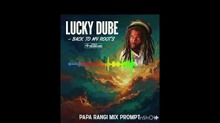 PAPA RANGI MIX Prompt LUCKY DUBE BACK TO MY ROOT S Rolling Code 