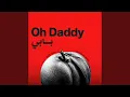 Oh Daddy Part 1