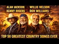 Lagu Best Of Alan Jackson, Willie Nelson, Kenny Rogers, Don Williams 🎶 Top 50 Greatest Country Songs Ever