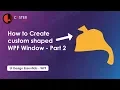 How To Create Custom Shaped WPF Window - Part 2