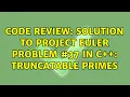 Code Review Solution to Project Euler Problem in C Truncatable Primes 3 Solutions