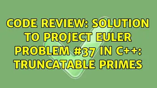 Code Review Solution to Project Euler Problem in C Truncatable Primes 3 Solutions