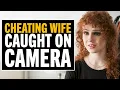 Husband Catches Cheating Wife On Camera