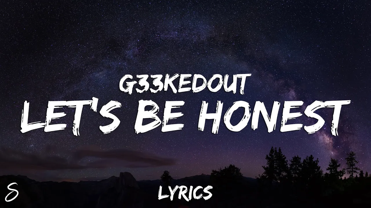 G33kedout - Let's Be Honest (Lyrics)