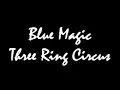 Blue Magic Three Ring Circus
