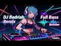 Lagu DJ Badriah Remix full bass booster viral 2026