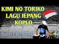 Download Lagu JEPANG KOPLO - KIMI NO TORIKO - variasi dangdut koplo