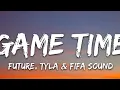 FUTURE TYLA AND FIFA SOUND - GAME TIME